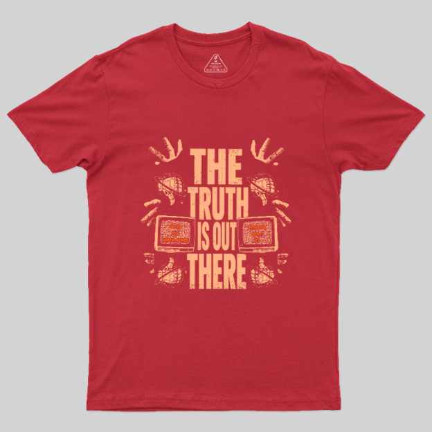 The Truth Is Out There Geek T-Shirt