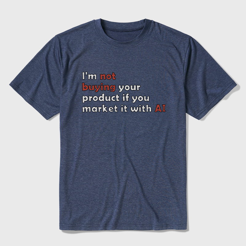 I'M Not Buying Your Product If You Market It With Ai Ultra Soft Heather Tees