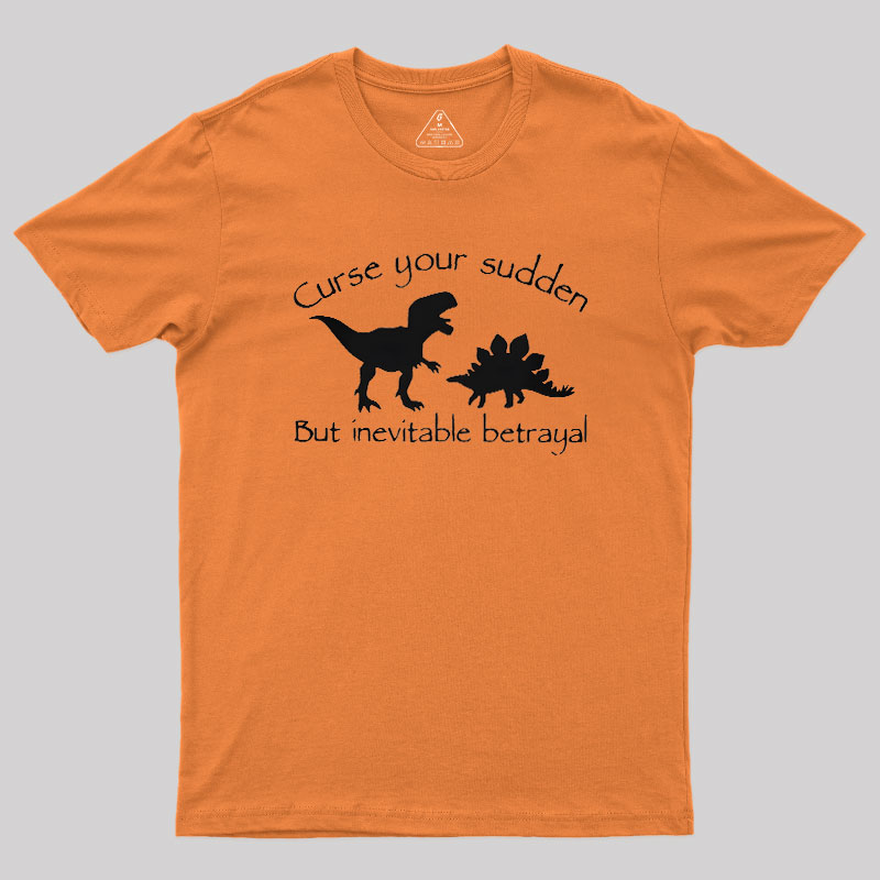 Curse Your Sudden But Inevitable Betrayal Geek T-Shirt