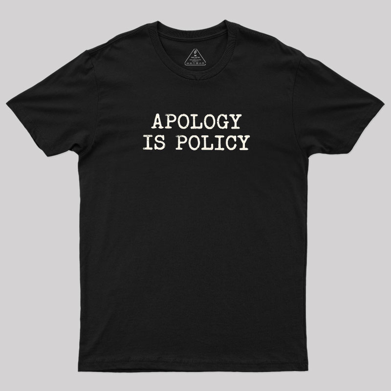 Apology Is Policy Geek T-Shirt