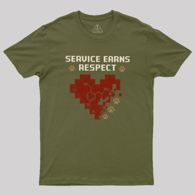 Service Earns Respect Geek T-Shirt