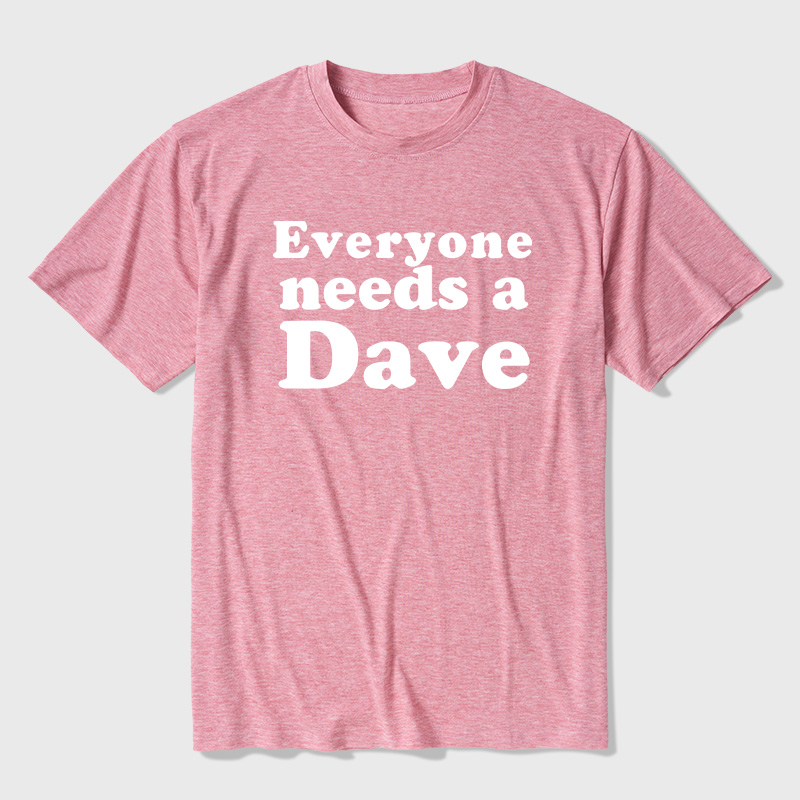 Everyone Needs a Dave Ultra Soft Heather Tees
