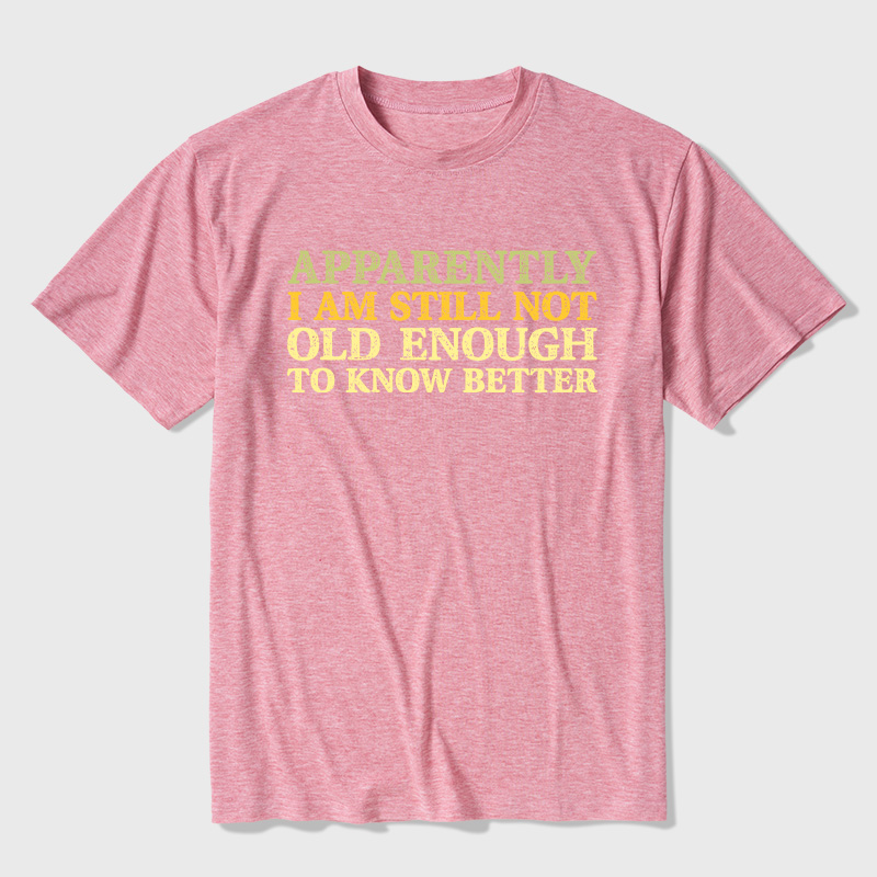 Still Not Old Enough To Know Better Ultra Soft Heather Tee