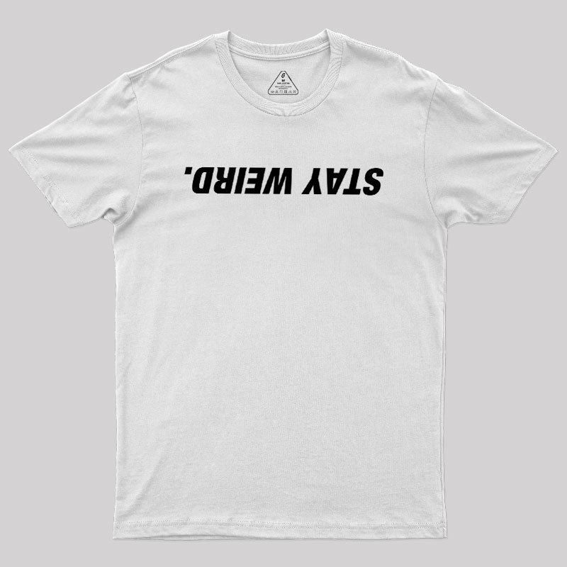 Stay Weird Geek T-Shirt