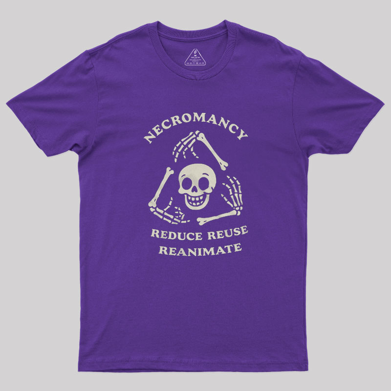 Necromancy Reduce Reuse Reanimate Geek T-Shirt