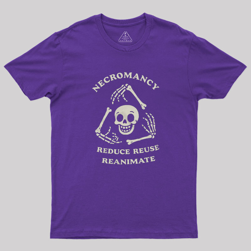 Necromancy Reduce Reuse Reanimate Geek T-Shirt
