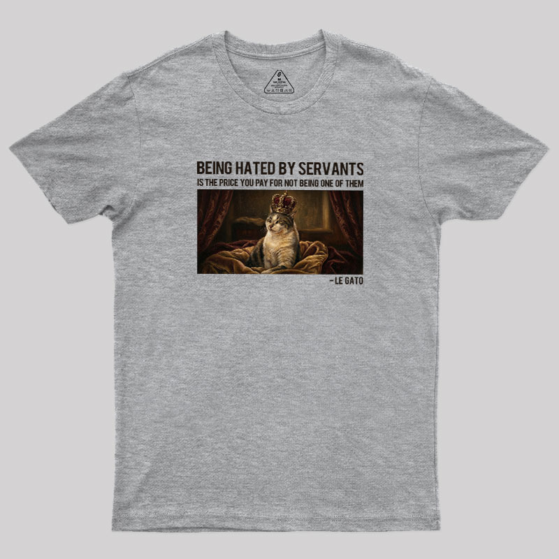 The Servants Hate Me Geek T-Shirt