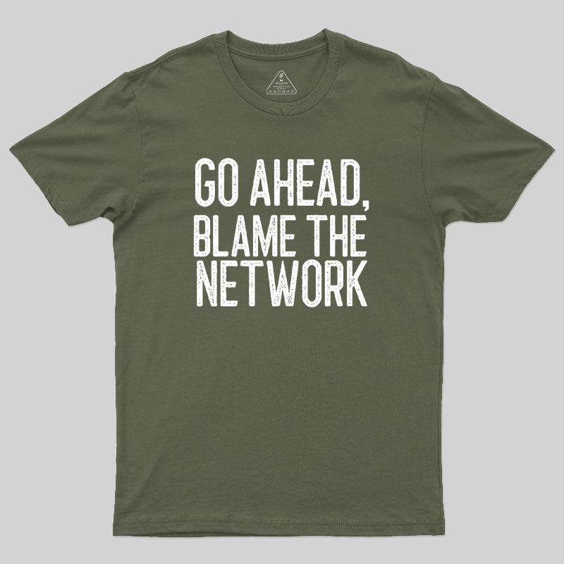 Go Ahead Blame The Network Geek T-Shirt