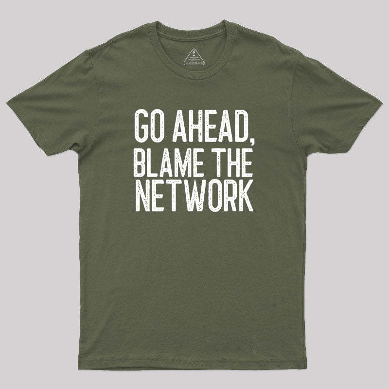 Go Ahead Blame The Network Geek T-Shirt