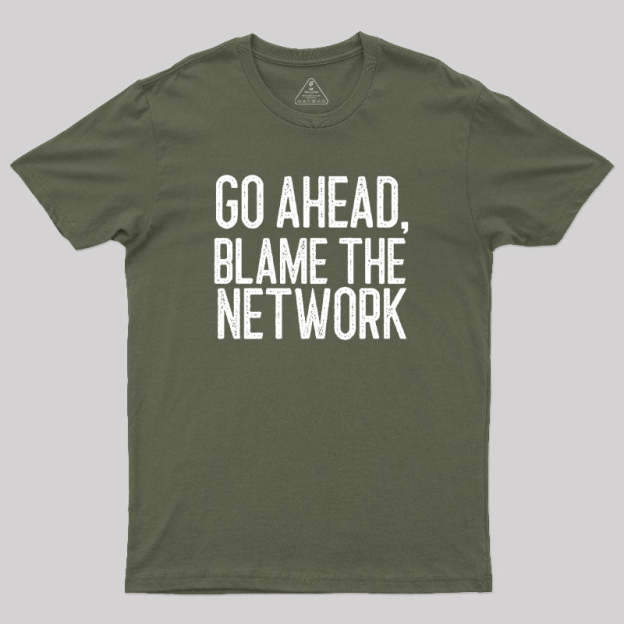 Go Ahead Blame The Network Geek T-Shirt