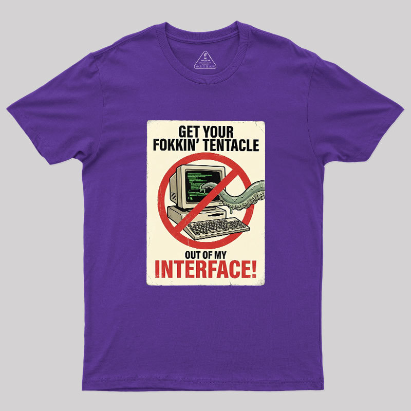No Tentacles On My Interface Geek T-Shirt