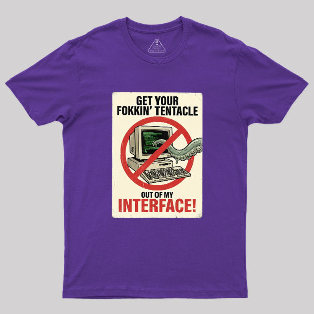 No Tentacles On My Interface Geek T-Shirt