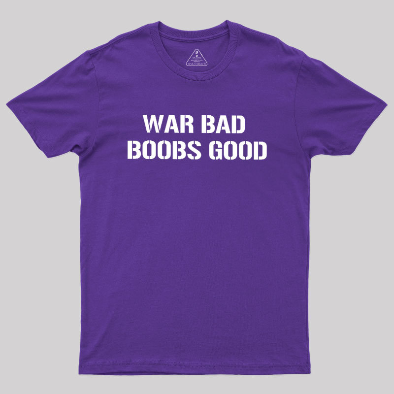 Wars Bad Boobs Good Geek T-Shirt