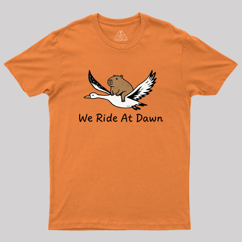 We Ride at Dawn Geek T-Shirt