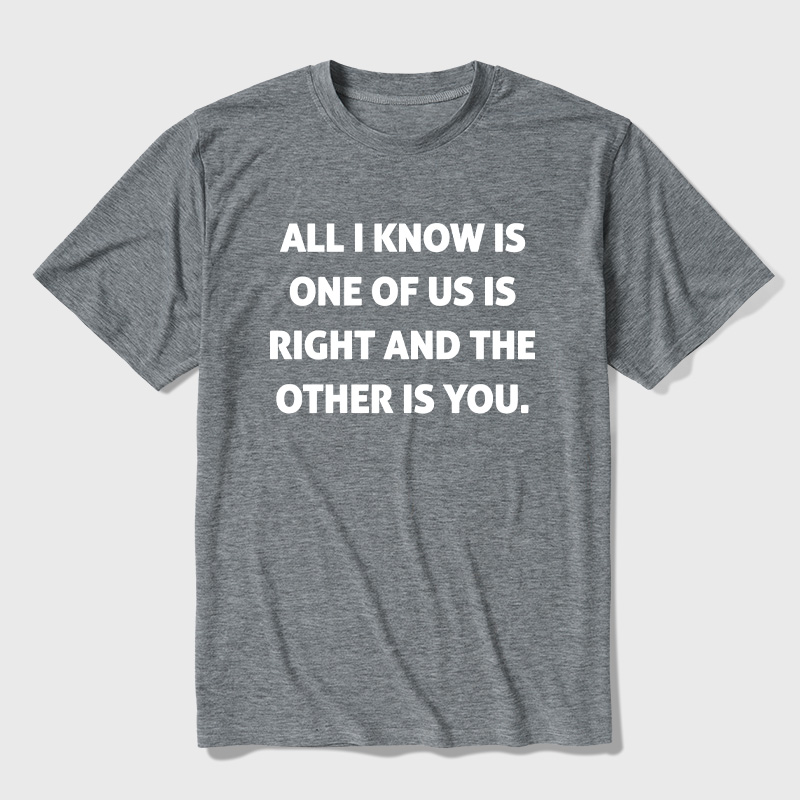 One Of Us Is Right The Other One Is You Ultra Soft Heather Tee
