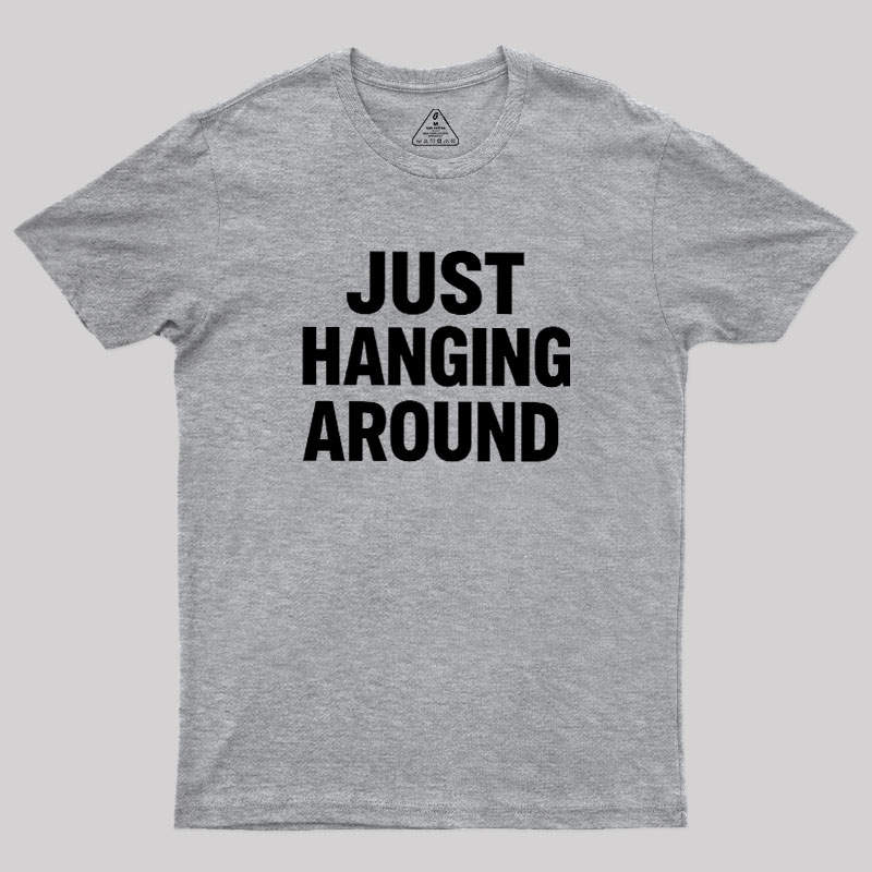 Just Hanging Around Geek T-Shirt