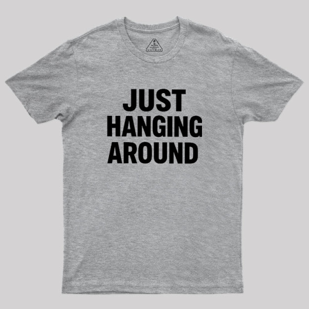 Just Hanging Around Geek T-Shirt