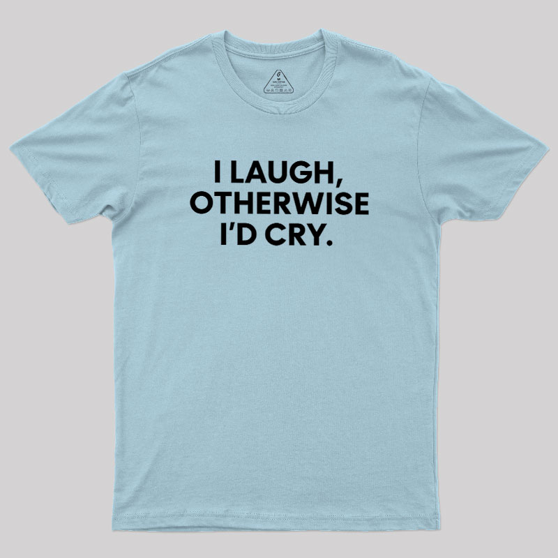 I Laugh Geek T-Shirt
