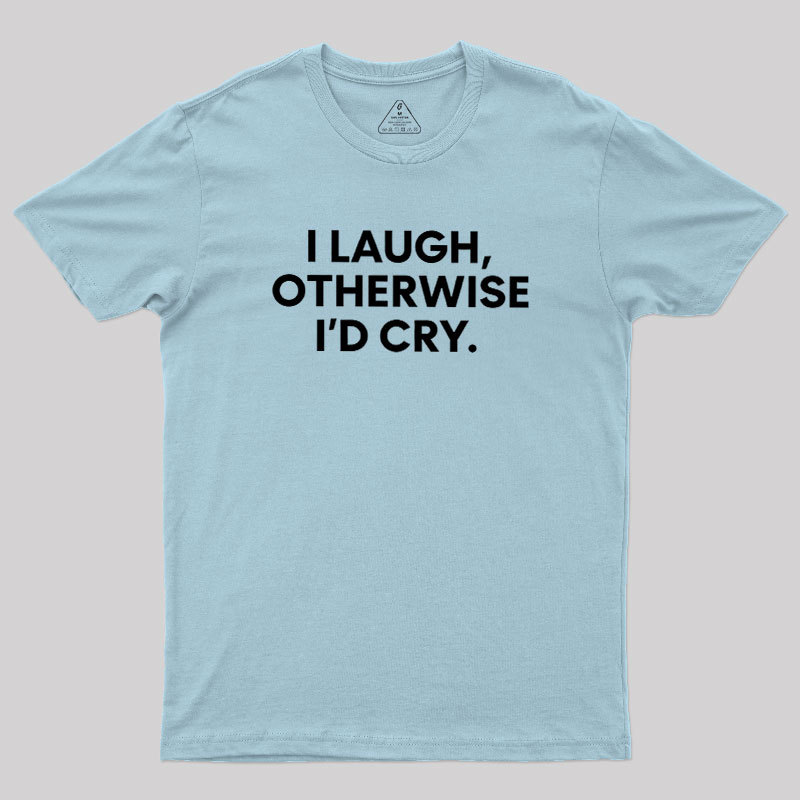 I Laugh Geek T-Shirt