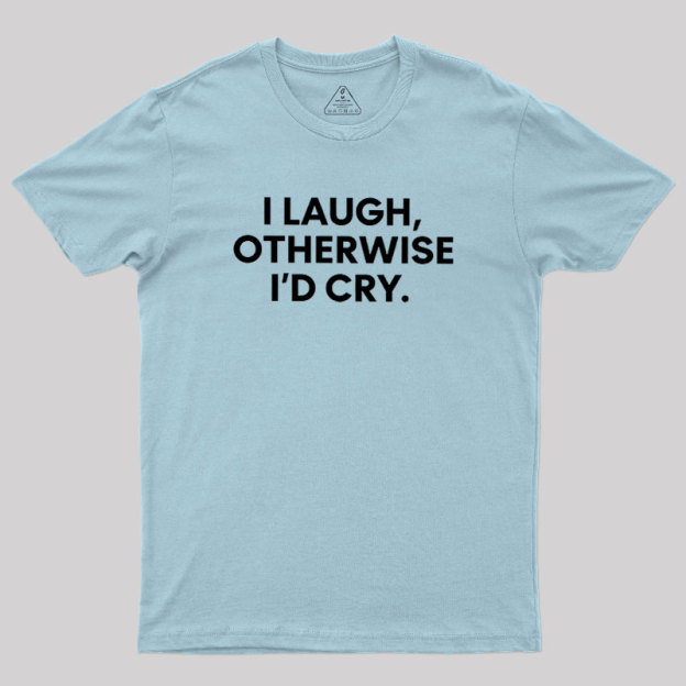 I Laugh Geek T-Shirt