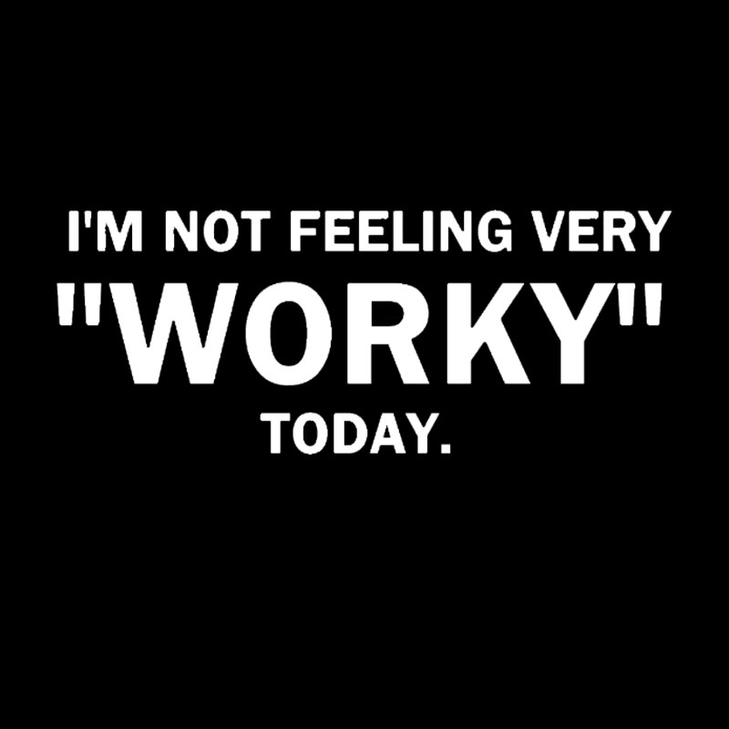 Not Feeling Very Worky Today Geek T-Shirt