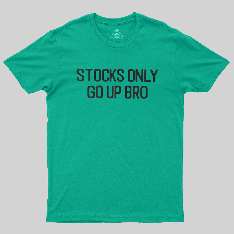 Stocks Only Go Up Bro Geek T-Shirt