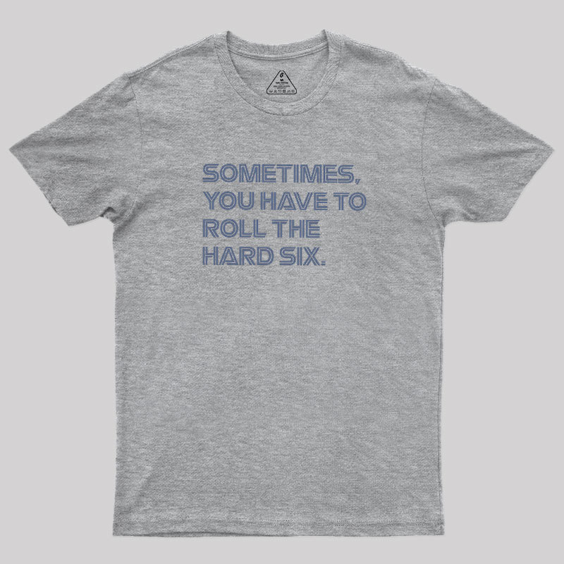 Roll The Hard Six Geek T-Shirt