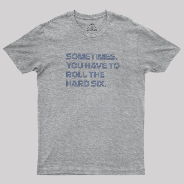 Roll The Hard Six Geek T-Shirt