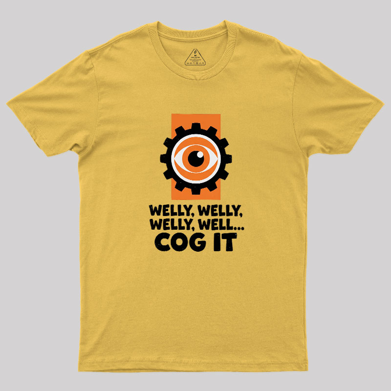 Welly Welly Well Cog It Geek T-Shirt