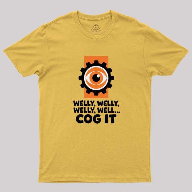 Welly Welly Well Cog It Geek T-Shirt