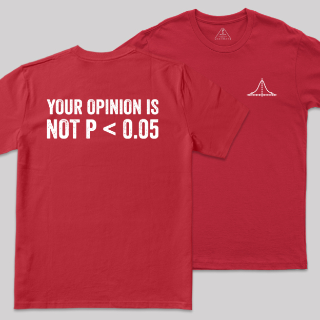 Your Opinion Is Not P<0.05 Front and Back Printing  Geek T-Shirt