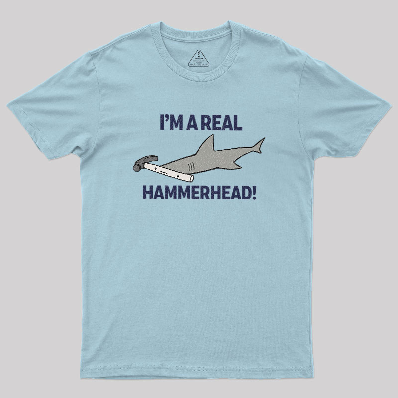 I'M A REAL HAMMERHEAD! Geek T-Shirt