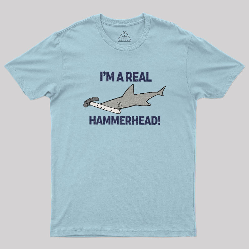 I'M A REAL HAMMERHEAD! Geek T-Shirt