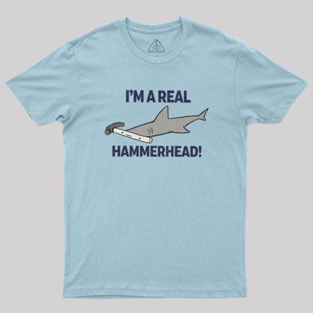 I'M A REAL HAMMERHEAD! Geek T-Shirt