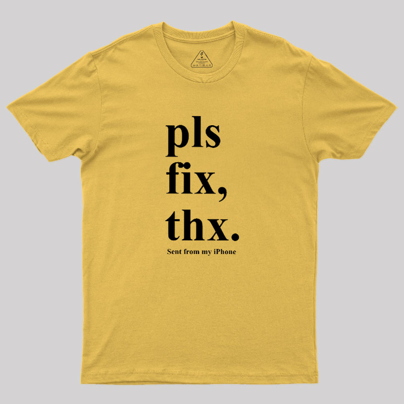 Pls Fix Thx Geek T-Shirt