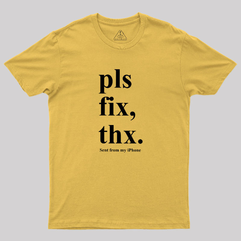 Pls Fix Thx Geek T-Shirt