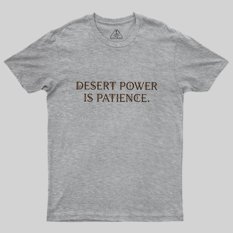 Desert Power Is Patience Geek T-Shirt