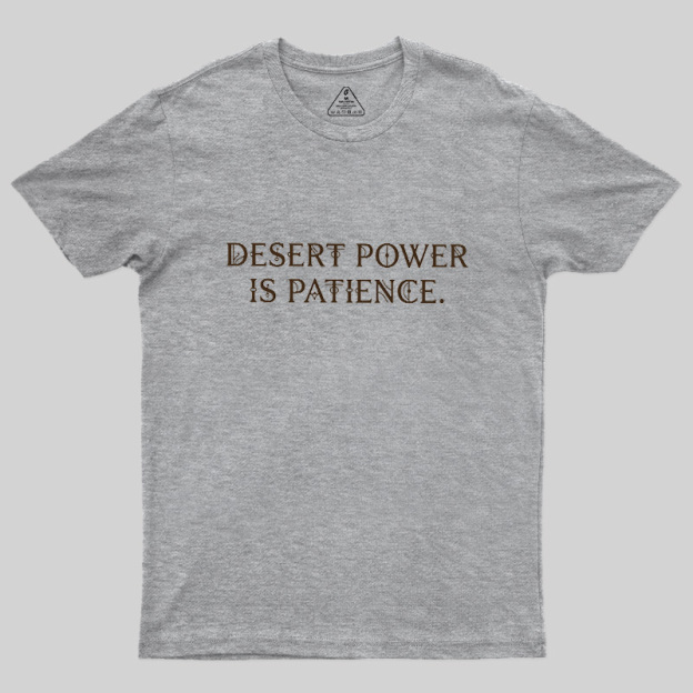 Desert Power Is Patience Geek T-Shirt
