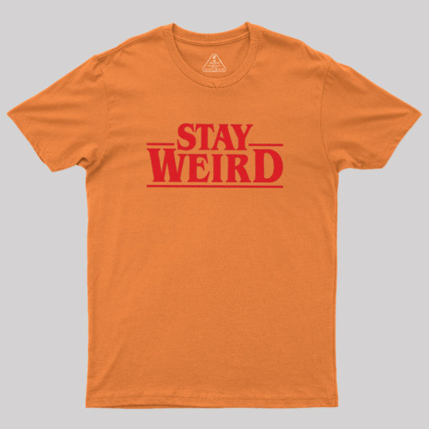 Stay Weird Geek T-Shirt