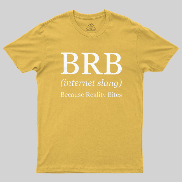 Because Reality Bites Geek T-Shirt