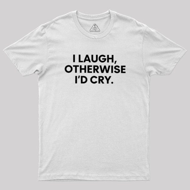 I Laugh Geek T-Shirt