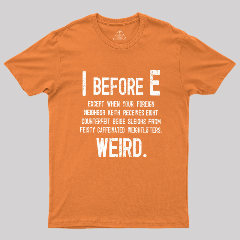 I Before E - Funny Weird Grammar Police T-Shirt