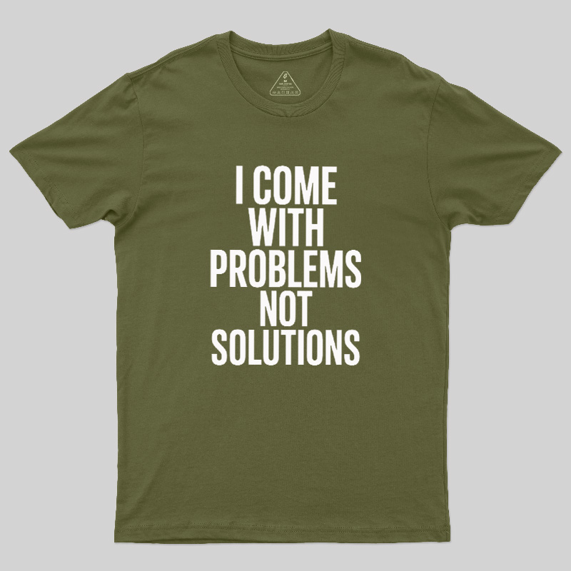 I Come With Problems Not Solutions Geek T-Shirt