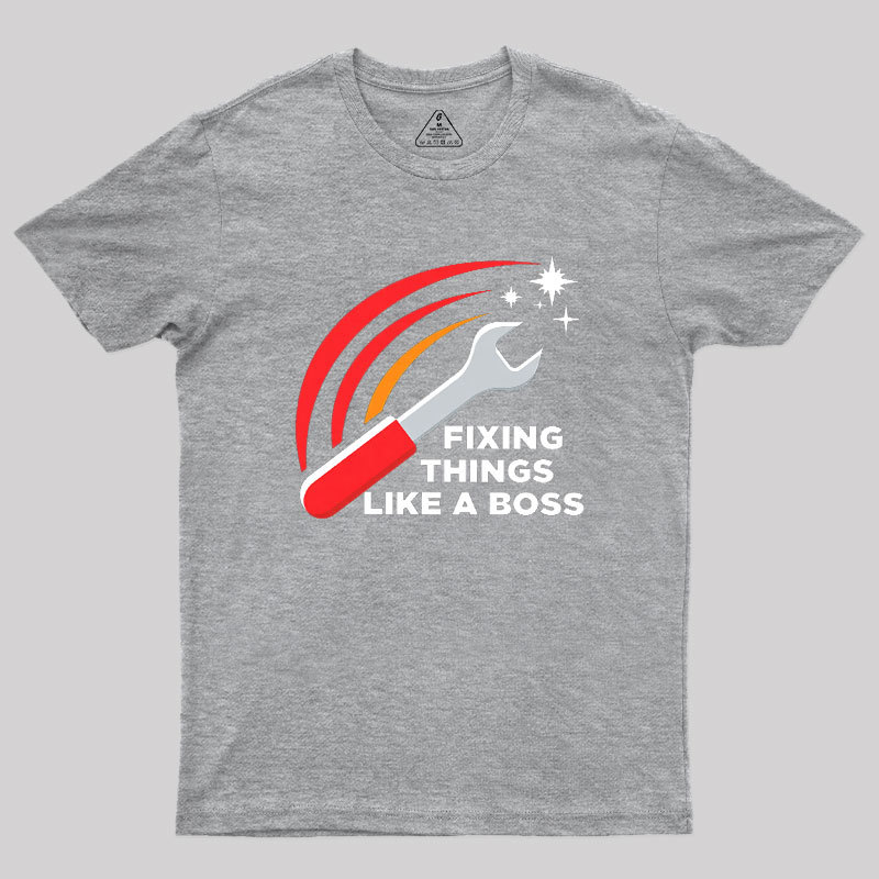 Fixing Things Like A Boss Geek T-Shirt