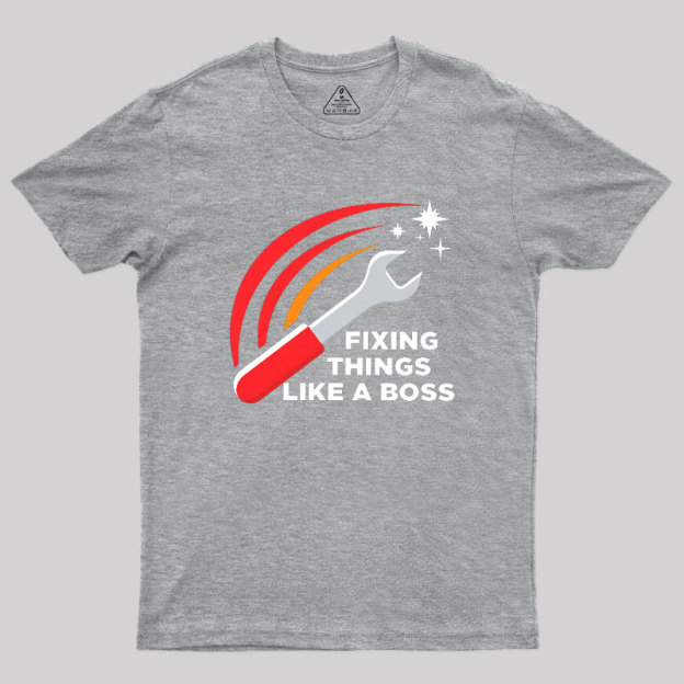 Fixing Things Like A Boss Geek T-Shirt