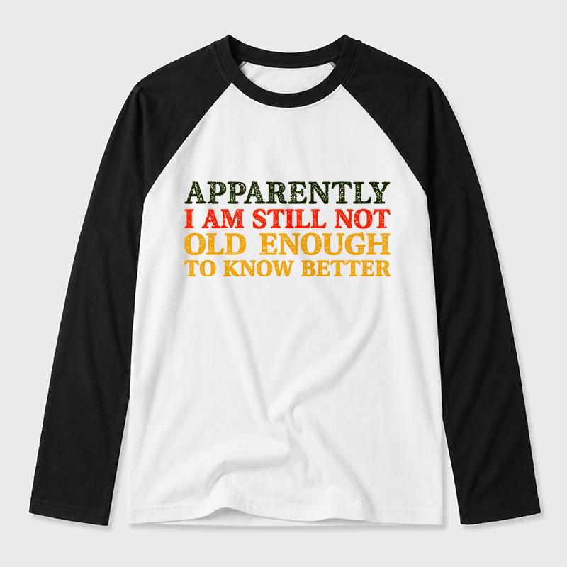 Still Not Old Enough To Know Better Geek Retro Raglan Long-Sleeve Tee