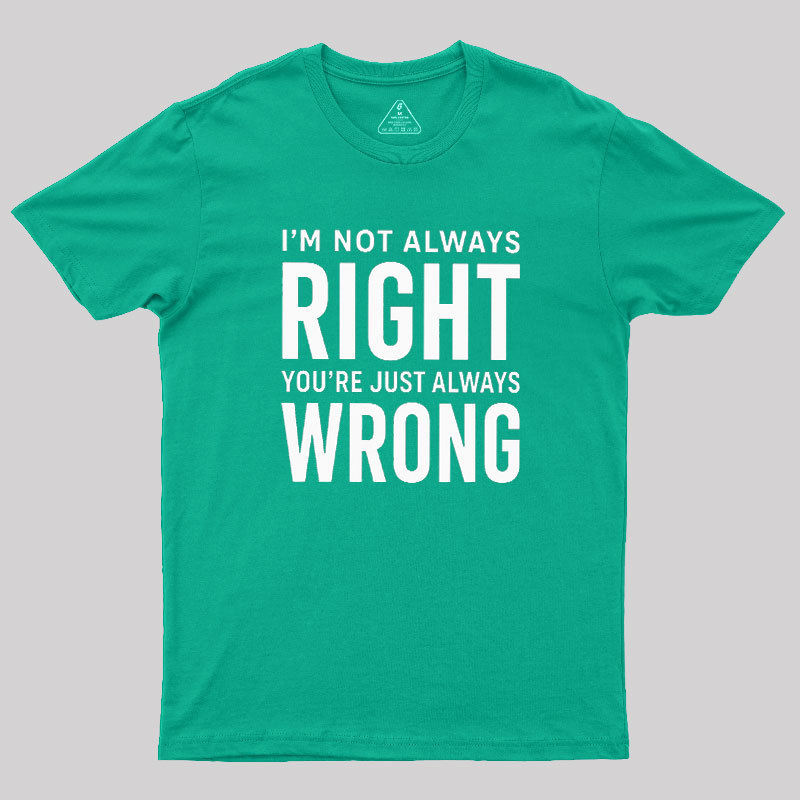 Always Right Or Wrong Geek T-Shirt
