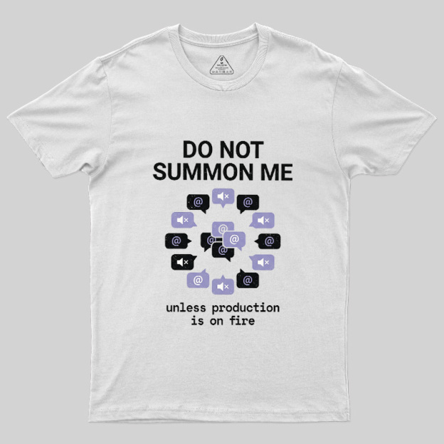 Do Not Summon Me Geek T-Shirt