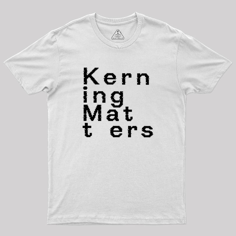 K e r n i n g M a t t e r s Geek T-Shirt