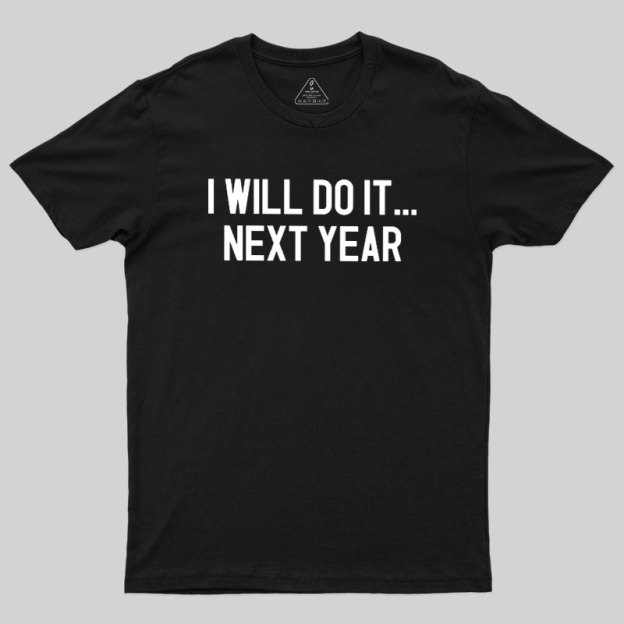 Next Year Goals Geek T-Shirt